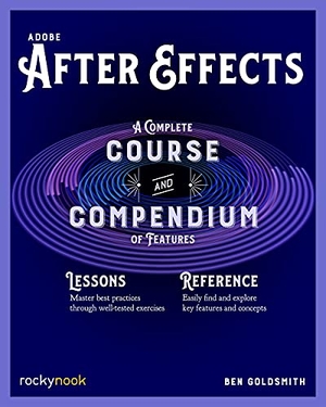 Goldsmith, Ben. Adobe After Effects - A Complete Course and Compendium of Features. Rocky Nook, 2022.