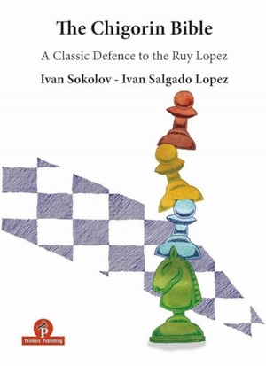 Sokolov / Lopez. The Chigorin Bible - A Classic Defence to the Ruy Lopez - A Classic Defence to the Ruy Lopez. Thinkers Publishing, 2019.