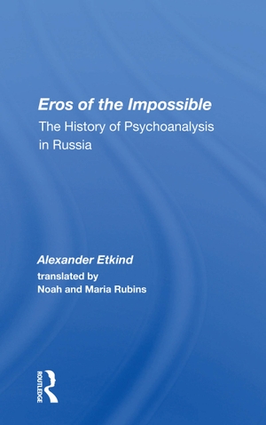 Etkind, Alexander. Eros of the Impossible - The History of Psychoanalysis in Russia. Taylor & Francis Ltd, 2020.