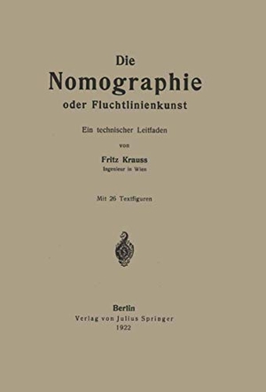 Krauss, Fritz. Die Nomographie oder Fluchtlinienkunst - Ein technischer Leitfaden. Springer Berlin Heidelberg, 1922.