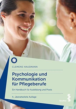 Hausmann, Clemens. Psychologie und Kommunikation für Pflegeberufe - Ein Handbuch für Ausbildung und Praxis. facultas.wuv Universitäts, 2019.