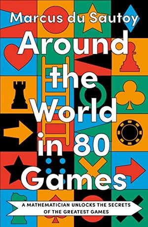 Sautoy, Marcus du. Around the World in 80 Games - A mathematician unlocks the secrets of the greatest games. Harper Collins Publ. UK, 2023.