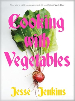 Jenkins, Jesse. Cooking With Vegetables. Pan Macmillan, 2025.