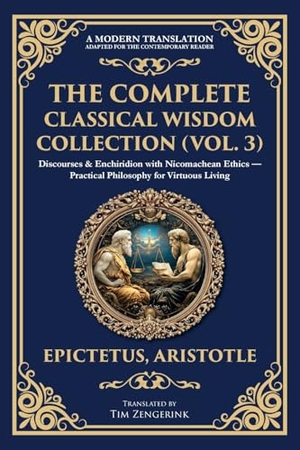 Epictetus / Aristotle. The Complete Classical Wisdom Collection (Vol. 3) - Discourses & Enchiridion with Nicomachean Ethics - Practical Philosophy for Virtuous Living. The Library of Alexandria, 2025.