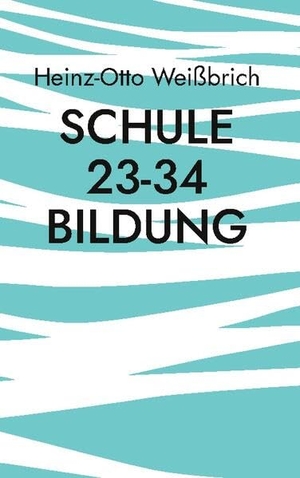 Weißbrich, Heinz-Otto. Schule 23-34 Bildung - Schule. BoD - Books on Demand, 2023.
