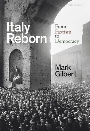 Gilbert, Mark. Italy Reborn - From Fascism to Democracy. Penguin Books Ltd (UK), 2024.