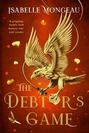 Mongeau, Isabelle. The Debtor's Game - A dark, powerful and breathtakingly irresistible adult high fantasy. Cassell, 2026.