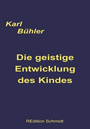 Bühler, Karl. Die geistige Entwicklung des Kindes. Books on Demand, 2021.