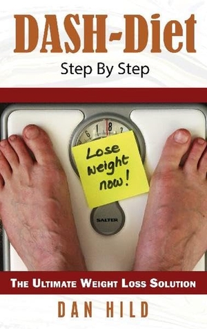 Hild, Dan. DASH-Diet Step By Step - The Ultimate Weight Loss Solution. Books on Demand, 2021.