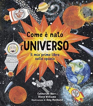 Barr, Catherine / Steve Williams. Come è nato l'universo. Il mio primo libro sullo spazio. IdeeAli, 2020.