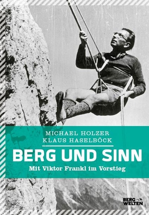 Holzer, Michael / Klaus Haselböck. Berg und Sinn - Im Nachstieg von Viktor Frankl - Im Nachstieg von Viktor Frankl. BERGWELTEN, 2020.