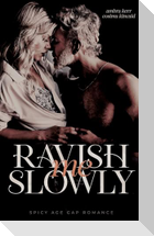 Ravish me slowly