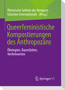 Queerfeministische Kompostierungen des Anthropozäns