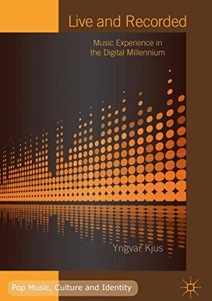 Kjus, Yngvar. Live and Recorded - Music Experience in the Digital Millennium. Springer International Publishing, 2018.