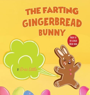 Little, Eric / Easter Basket Essentials. Easter Basket Essentials - The Farting Gingerbread Bunny: The Classic Tale of The Gingerbread Man But With A Funny Twist all Kids, Teens and The Whole Family Will Enjoy For Easter. Poopa Publishers, 2024.