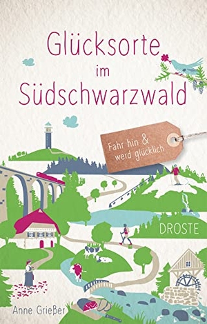 Grießer, Anne. Glücksorte im Südschwarzwald - Fahr hin & werd glücklich. Droste Verlag, 2021.