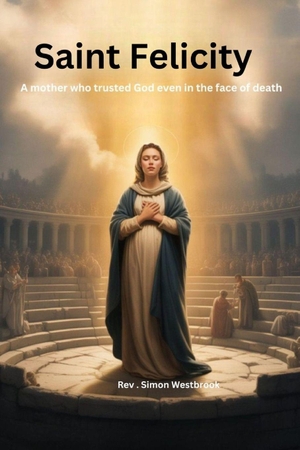 Westbrook. Saint Felicity - A mother who trusted God even in the face of death. Amazon Digital Services LLC - Kdp, 2026.