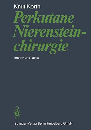 Korth, K.. Perkutane Nierensteinchirurgie - Technik und Taktik. Springer Berlin Heidelberg, 2012.