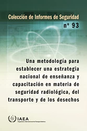 International Atomic Energy Agency. A Methodology for Establishing a National Strategy for Education and Training in Radiation, Transport and Waste Safety. Mare Nostrum, 2023.