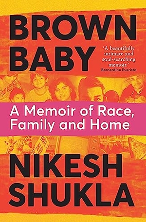 Shukla, Nikesh. Brown Baby - A Memoir of Race, Family and Home. Macmillan Publishers Int Ltd - MDL, 2022.