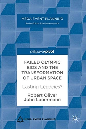 Lauermann, John / Robert Oliver. Failed Olympic Bids and the Transformation of Urban Space - Lasting Legacies?. Palgrave Macmillan UK, 2017.