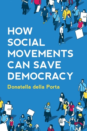Della Porta, Donatella. How Social Movements Can Save Democracy - Democratic Innovations from Below. Polity Press, 2020.