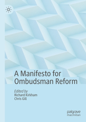 Gill, Chris / Richard Kirkham (Hrsg.). A Manifesto for Ombudsman Reform. Springer International Publishing, 2021.