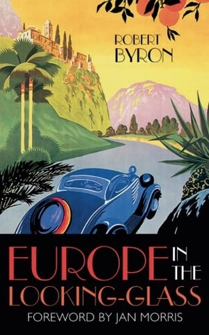 Byron, Robert. Europe in the Looking Glass. Hesperus Press, 2012.