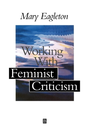Eagleton. Working with Feminist Criticism. John Wiley & Sons, 2000.