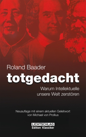 Baader, Roland. Totgedacht - Warum Intellektuelle unsere Welt zerstören. Lichtschlag Medien und Werbung KG, 2020.