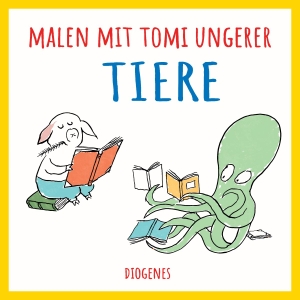 Ungerer, Tomi. Malen mit Tomi Ungerer. Tiere. Diogenes Verlag AG, 2022.