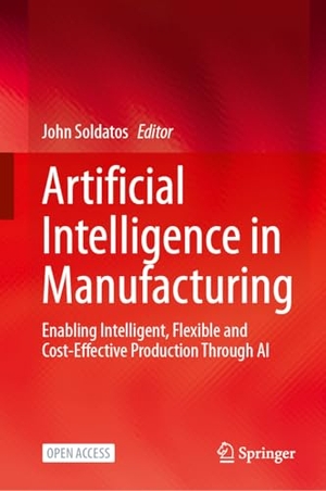 Soldatos, John (Hrsg.). Artificial Intelligence in Manufacturing - Enabling Intelligent, Flexible and Cost-Effective Production Through AI. Springer, 2024.