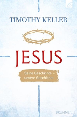 Keller, Timothy. Jesus - Seine Geschichte - unsere Geschichte. Brunnen-Verlag GmbH, 2024.