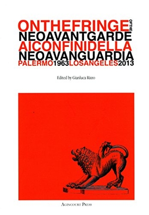 Rizzo, Gianluca (Hrsg.). On the Fringe of the Neoavantgarde - Ai confini della Neoavanguardia Palermo 1963 - Los Angeles 2013. Agincourt Press, 2025.