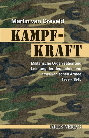 Martin van Creveld. Kampfkraft - Militärische Organisation und Leistung der deutschen und amerikanischen Armee 1939-1945. ARES Verlag, 2011.
