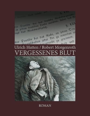 Morgenroth, Robert / Ulrich Hutten. Vergessenes Blut. tredition, 2024.