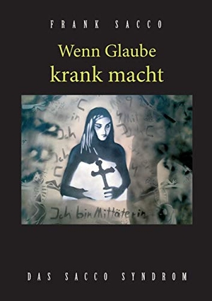Sacco, Frank. Wenn Glaube krank macht - Das Sacco Syndrom. Books on Demand, 2015.