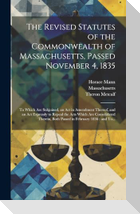 The Revised Statutes of the Commonwealth of Massachusetts, Passed November 4, 1835: To Which Are Subjoined, an Act in Amendment Thereof, and an Act Ex