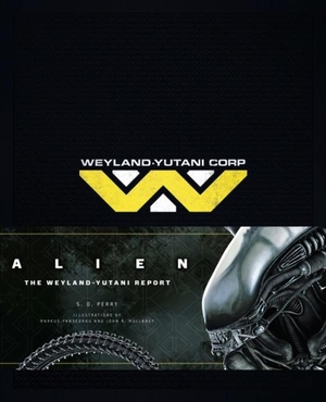 Perry, S. D.. Alien - The Weyland Yutani Report. Titan Books Ltd, 2016.