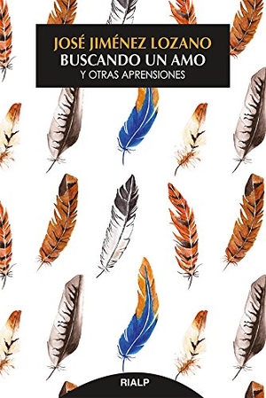 Jiménez Lozano, José. Buscando un amo y otras aprensiones. Ediciones Rialp, S.A., 2017.