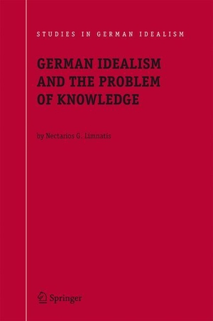 Limnatis, Nectarios G.. German Idealism and the Problem of Knowledge: - Kant, Fichte, Schelling, and Hegel. Springer Netherlands, 2010.
