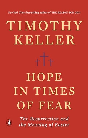 Keller, Timothy. Hope in Times of Fear - The Resurrection and the Meaning of Easter. Penguin Publishing Group, 2022.