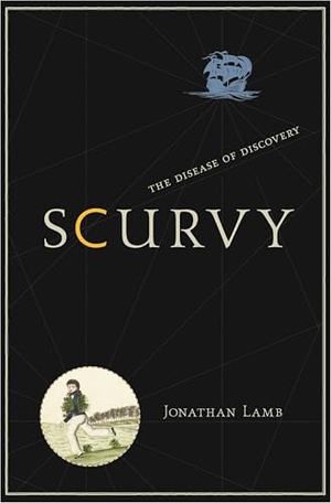Lamb, Jonathan. Scurvy - The Disease of Discovery. Princeton University Press, 2018.