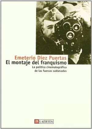 Díez Puertas, Emeterio. El montaje del franquismo : la política cinematográfica de las fuerzas sublevadas. Laertes Editorial, S.L., 2002.