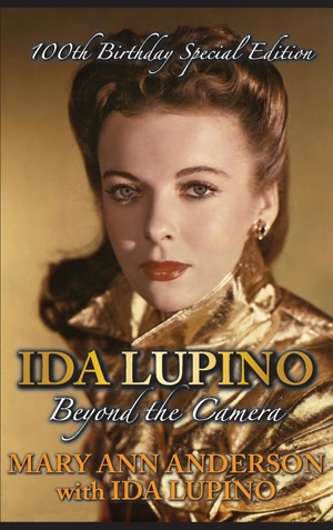 Anderson, Mary Ann / Ida Lupino. Ida Lupino - Beyond the Camera: 100th Birthday Special Edition (hardback). BearManor Media, 2018.