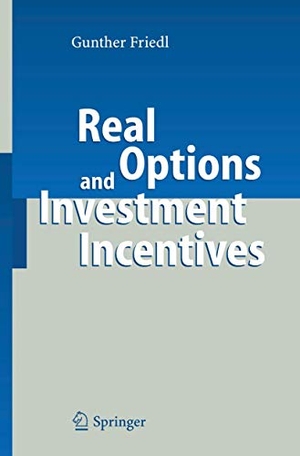 Friedl, Gunther. Real Options and Investment Incentives. Springer Berlin Heidelberg, 2010.