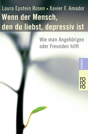 Rosen, Laura Epstein / Xavier Francisco Amador. Wenn der Mensch, den du liebst, depressiv ist - Wie man Angehörigen oder Freunden hilft. Rowohlt Taschenbuch, 2002.