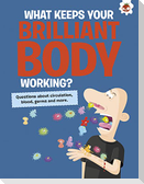 The Curious Kid's Guide To The Human Body: WHAT KEEPS YOUR BRILLIANT BODY WORKING?