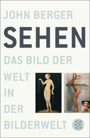 Berger, John. Sehen - Das Bild der Welt in der Bilderwelt. FISCHER Taschenbuch, 2016.