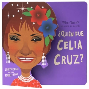 Kaiser, Lisbeth / Who Hq. Â¿quiã(c)N Fue Celia Cruz?: Â¿quiã(c)N Fue? Un Libro de Cartã3n. Penguin Young Readers Group, 2022.